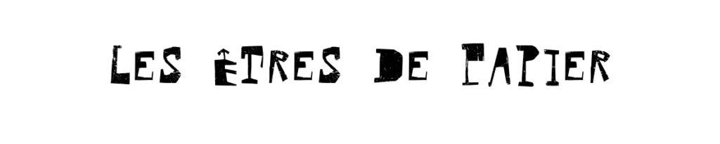 Texte : Les êtres de papier